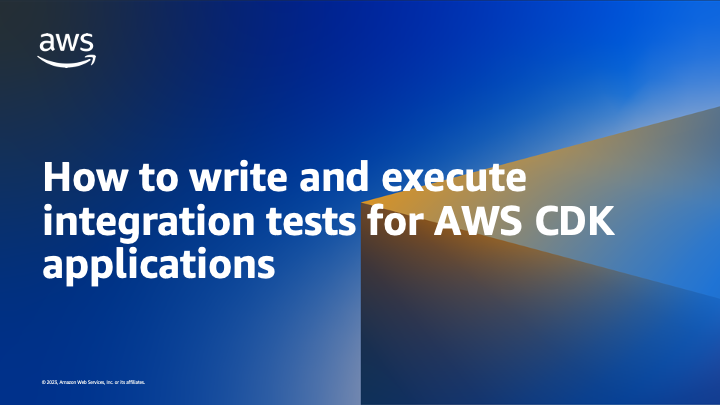 How to write and execute integration tests for AWS CDK applications