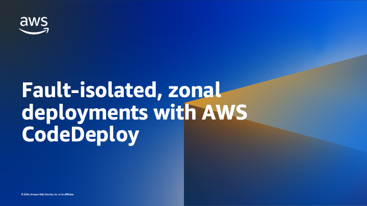 Fault-isolated, zonal deployments with AWS CodeDeploy | Amazon Web Services