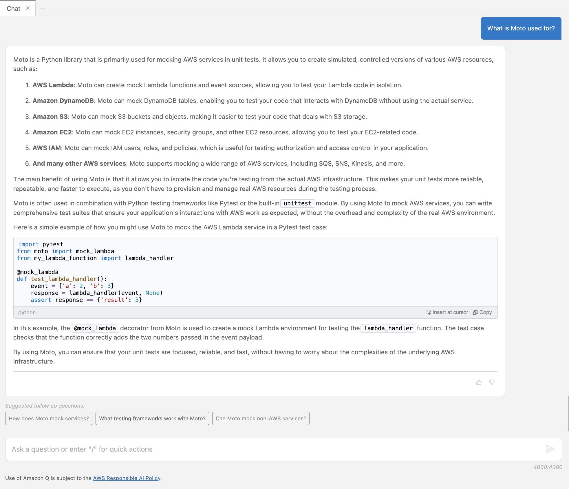 In the Visual Studio Code IDE, a user asks Amazon Q Developer: “What is Moto used for?”. Amazon Q Developer provides a brief explanation of the Moto library, and how it can be used to create simulations of various AWS resources, such as: AWS Lambda, Amazon Dynamo DB, Amazon S3, Amazon EC2, AWS IAM, and many other AWS services. Amazon Q Developer provides a simple code example of how to use Moto to mock the AWS Lambda service in a Pytest test case by using the @mock_lambda decorator.