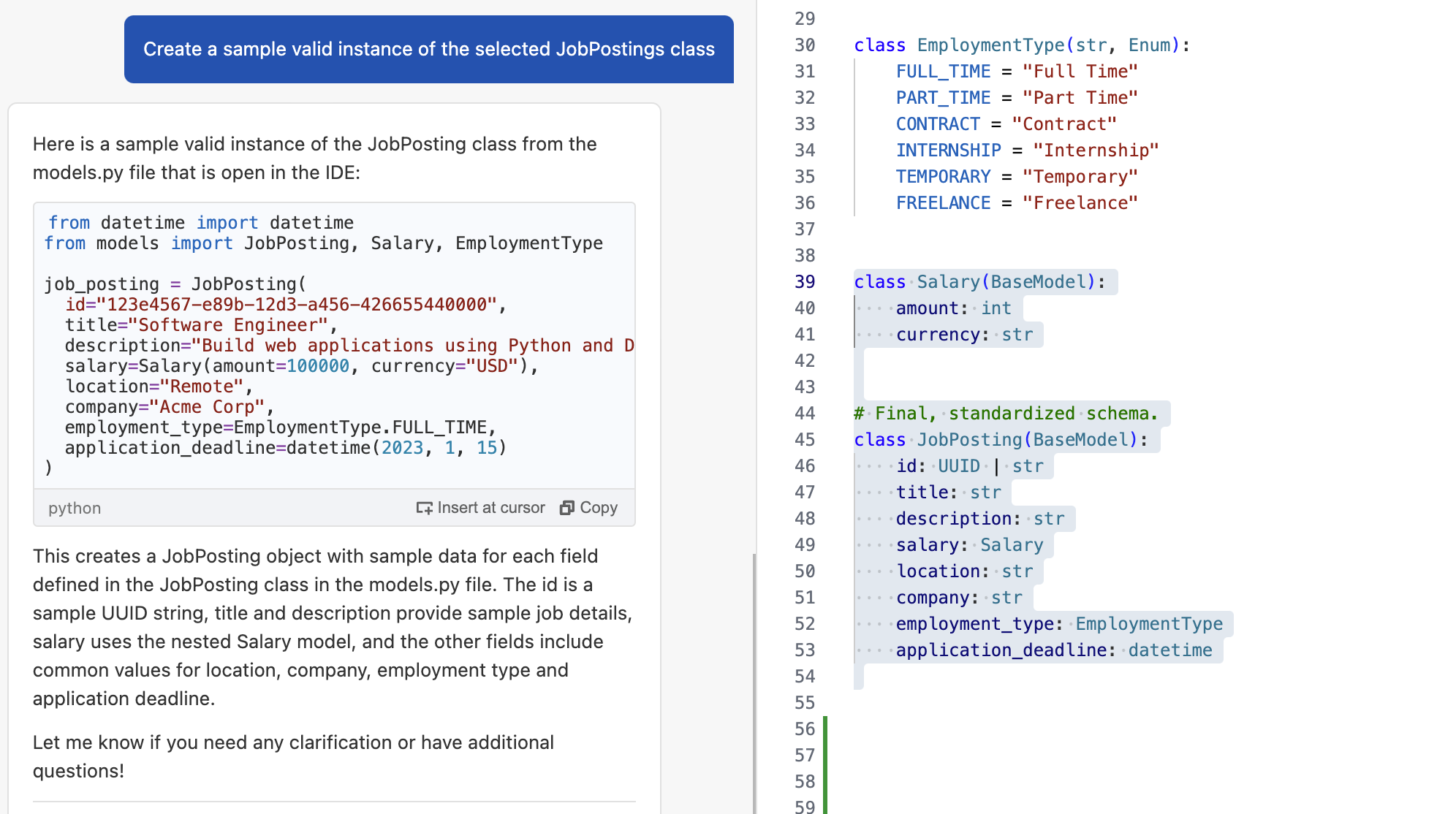 In the Visual Studio Code IDE, a user asks Amazon Q Developer to create a sample valid instance of the selected JobPosting class using the following prompt: “Create a sample valid instance of the selected JobPostings class”. The JobPosting class includes multiple fields, including: id, title, description, salary, location, company, employment type, and application_deadline. Amazon Q Developer provides a valid snippet for the JobPosting class, incorporating a UUID for the id field, nested amount and currency for the Salary class, and generic sample values for the remaining fields.