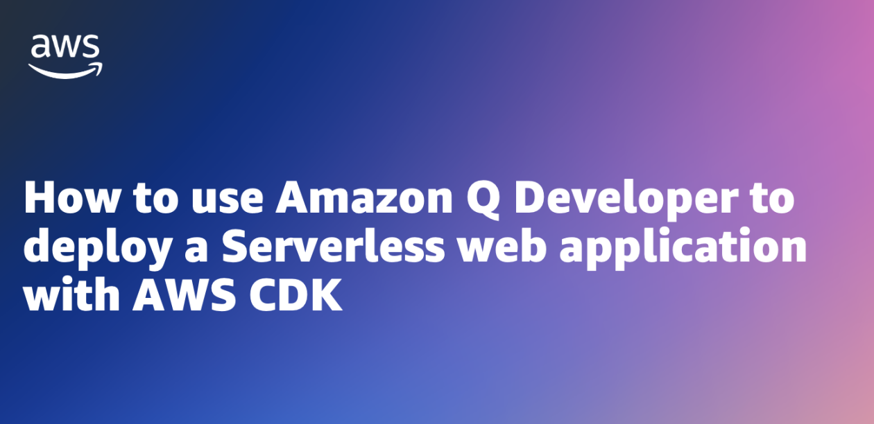 How to use Amazon Q Developer to deploy a Serverless web application ...
