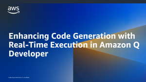 Enhancing Code Generation with Real-Time Execution in Amazon Q Developer