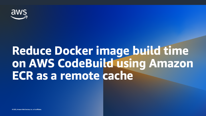Reduce Docker image build time on AWS CodeBuild using Amazon ECR as a remote cache | Amazon Web Services