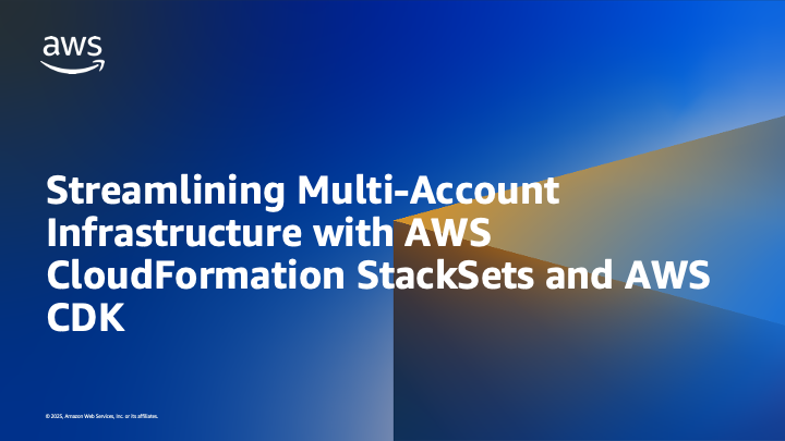 Streamlining Multi-Account Infrastructure with AWS CloudFormation StackSets and AWS CDK | Amazon Web Services