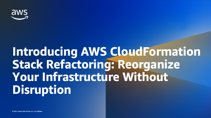 Introducing AWS CloudFormation Stack Refactoring Console Experience: Reorganize Your Infrastructure Without Disruption | Amazon Web Services