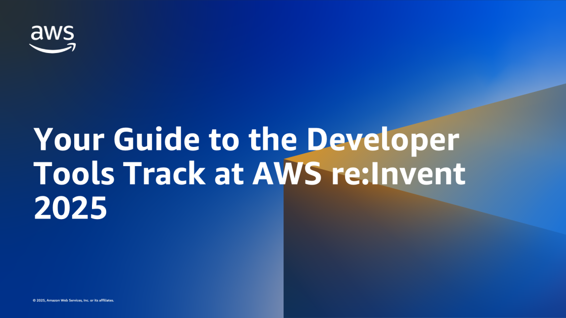 Your Guide to the Developer Tools Track at AWS re:Invent 2025 | Amazon Web Services
