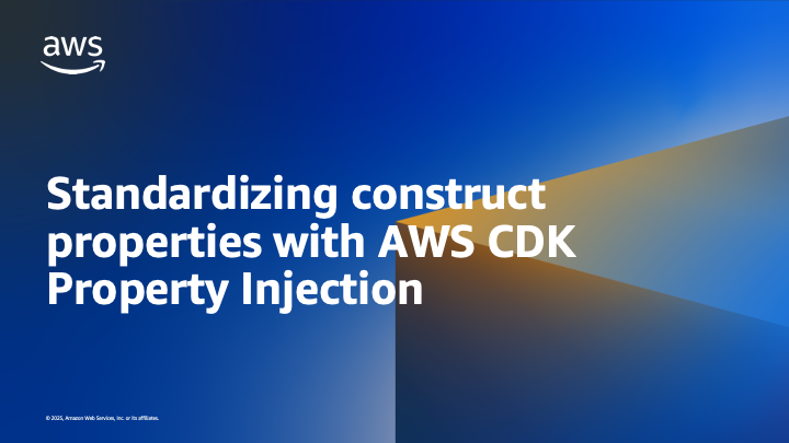 Standardizing construct properties with AWS CDK Property Injection