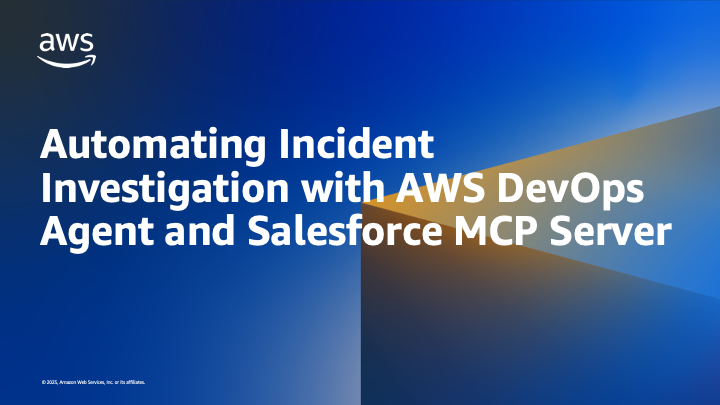 Title: Automating Incident Investigation with AWS DevOps Agent and Salesforce MCP Server