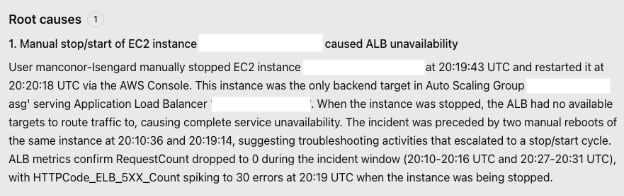 AWS DevOps Agent's root cause determination. The agent correlates the administrative actions found in CloudTrail with the CloudWatch metrics drop, identifying that an EC2 instance termination caused the outage. The findings show the specific sequence of events: an EC2 instance was terminated, which caused the application to become unavailable since it was running on a single instance without redundancy. This demonstrates the agent's ability to autonomously connect multiple data sources to pinpoint the exact cause of an incident.