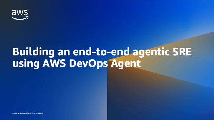 Building an end-to-end agentic SRE using AWS DevOps Agent | Amazon Web Services