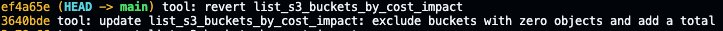 Terminal screenshot showing a two-line git log output. The most recent commit (ef4a65e, HEAD → main) reverts the list_s3_buckets_by_cost_impact tool. The previous commit (3640bde) updated the same tool to "exclude buckets with zero objects and add a total."