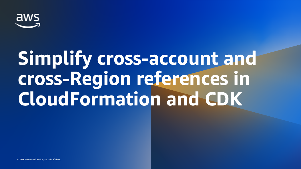 Simplify cross-account and cross-Region stack output references with AWS CloudFormation and CDK's new Fn::GetStackOutput | Amazon Web Services