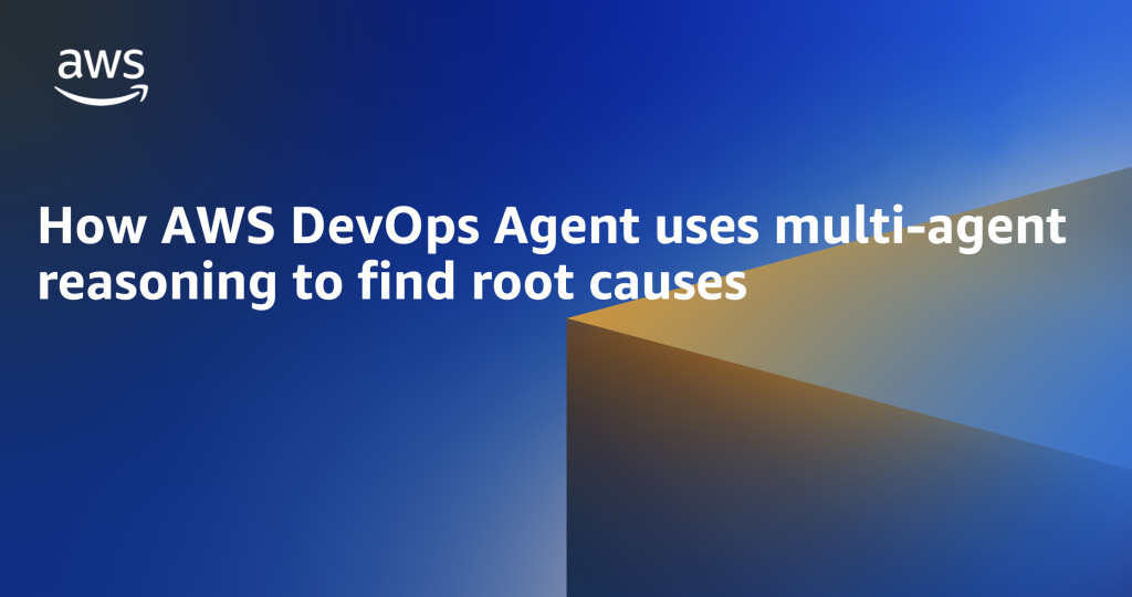 How AWS DevOps Agent uses multi-agent reasoning to find root causes
