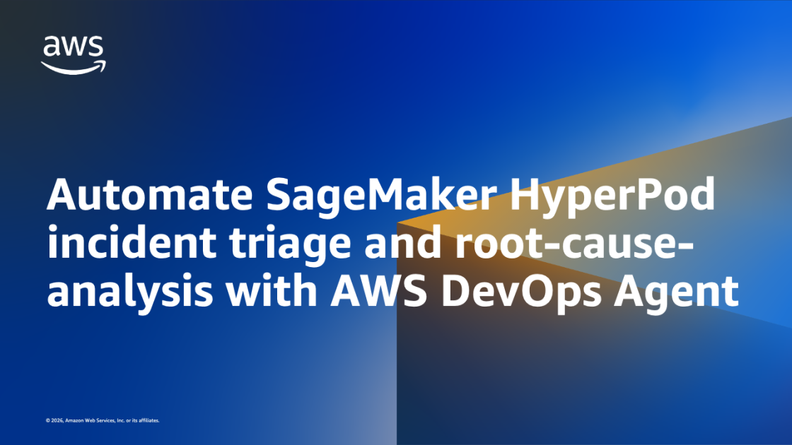Automate SageMaker HyperPod incident triage and root-cause-analysis with AWS DevOps Agent | Amazon Web Services