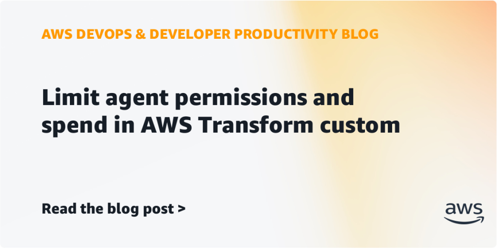 Limit agent permissions and spend in AWS Transform custom