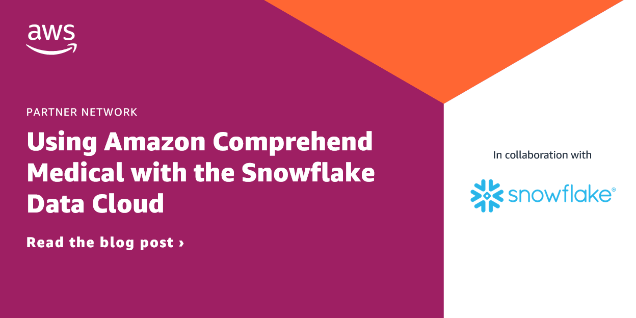 Using Amazon Comprehend Medical with the Snowflake Data Cloud | AWS ...