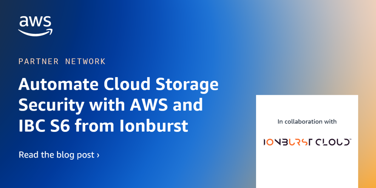 Automate Your Cloud Storage Security with AWS and IBC S6 from Ionburst
