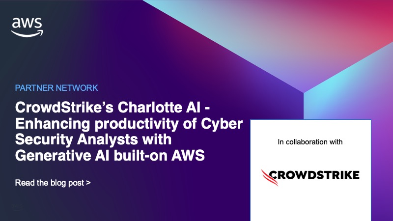 CrowdStrike’s Charlotte AI - Enhancing productivity of Cyber Security Analysts with Generative AI built-on AWS