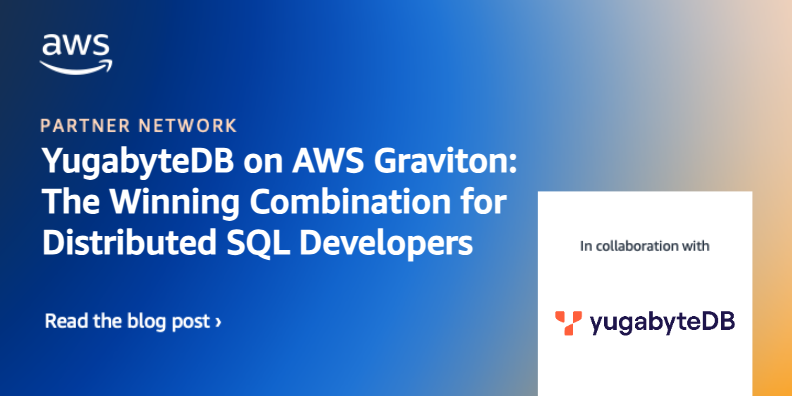 YugabyteDB on AWS Graviton: The Winning Combination for Distributed SQL Developers