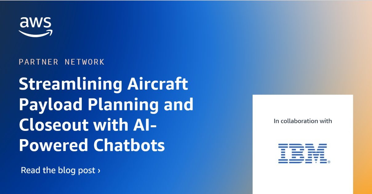 Streamlining Aircraft Payload Planning and Closeout with AI-Powered Chatbots on AWS
