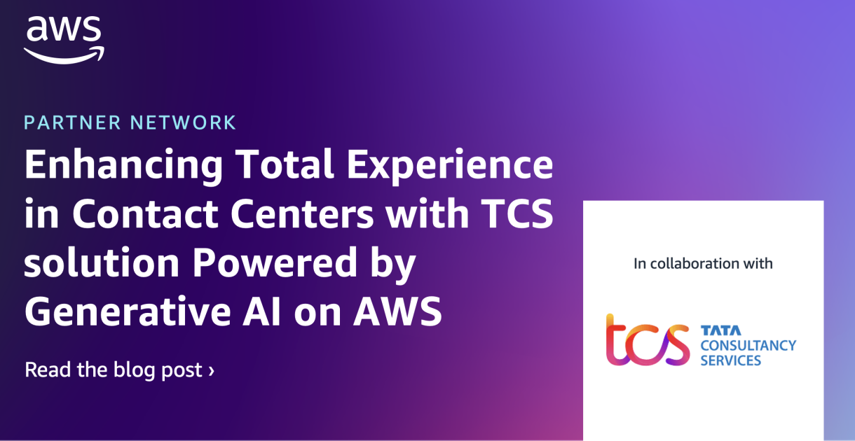 Enhancing Total Experience in Contact Centers with TCS solution Powered by Generative AI on AWS