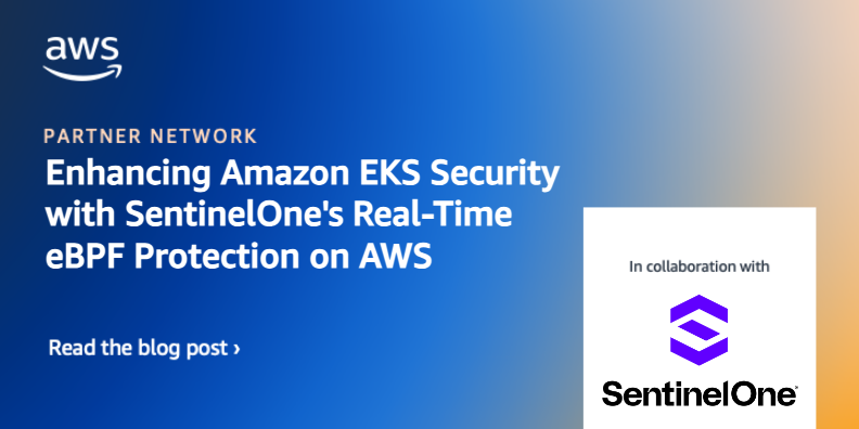 Enhancing Amazon EKS Security with SentinelOne's Real-Time eBPF Protection on AWS