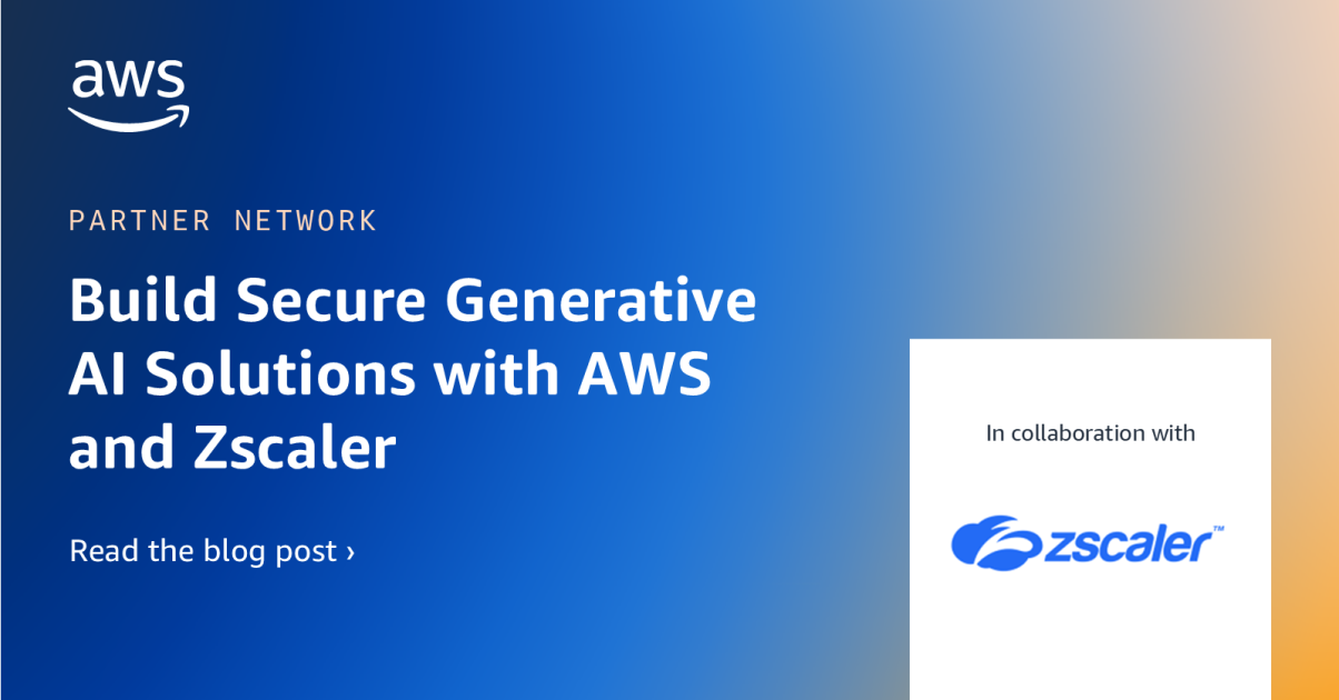 Build Secure Generative AI Solutions with AWS and Zscaler | AWS