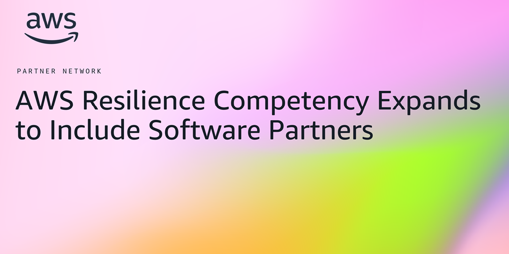 AWS Resilience Competency Expands to Include Software Partners