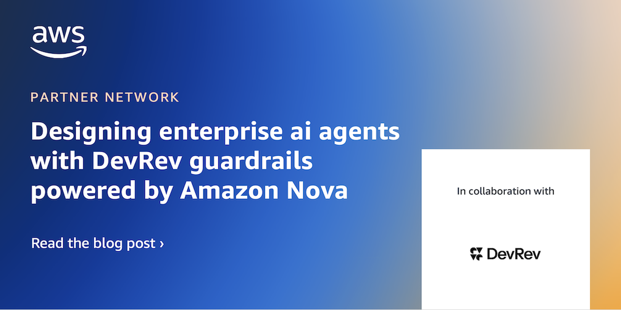 Designing enterprise AI agents with DevRev guardrails powered by Amazon Nova