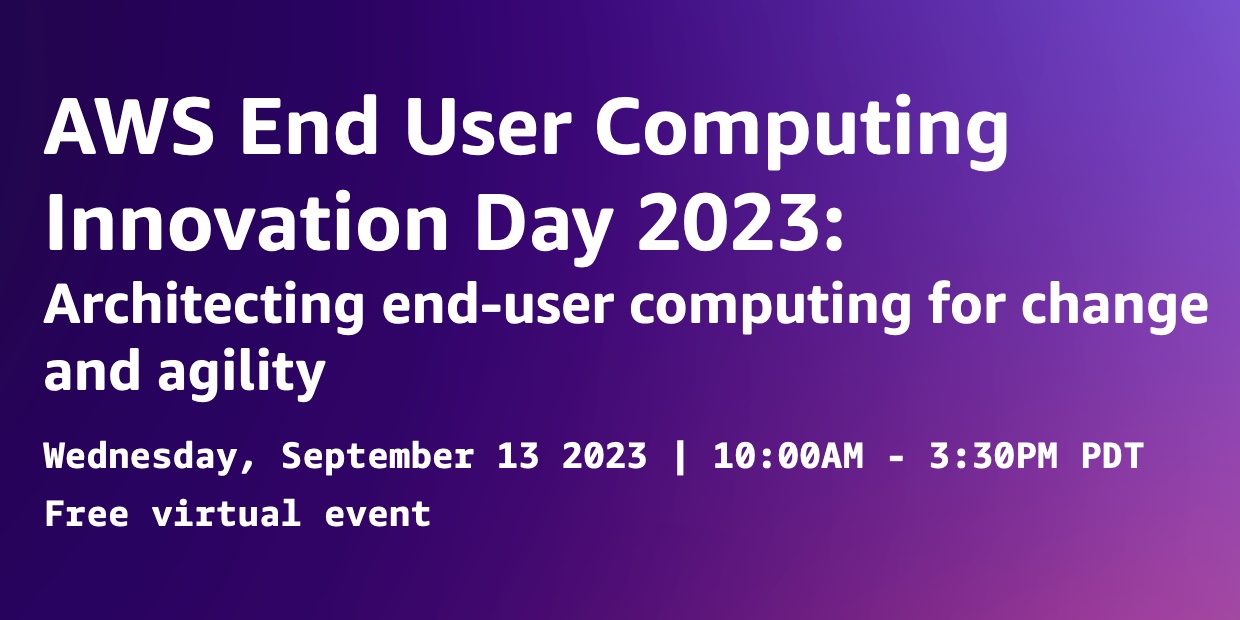 AWS End User Computing Innovation Day 2023 변화와 민첩성을 위한 아키텍처 설계