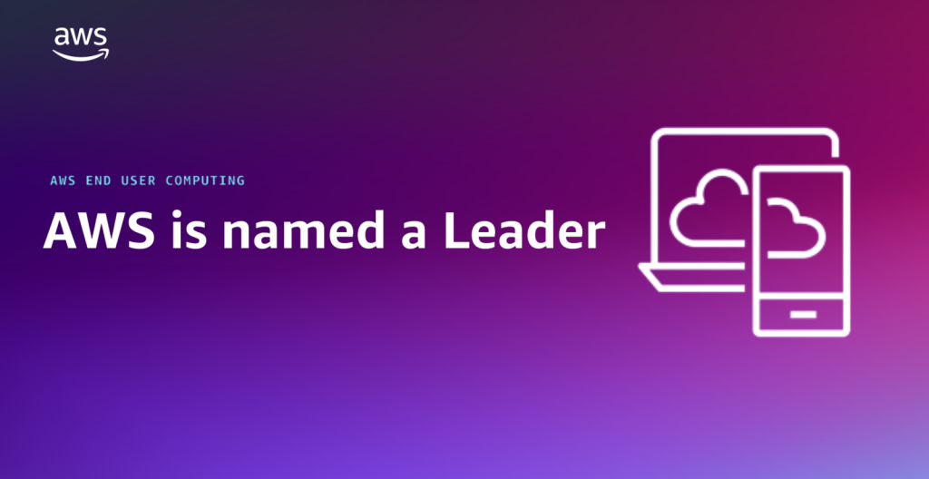 AWS is named a leader - aws end user computing