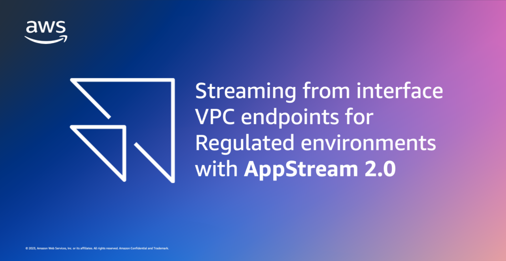 Streaming from VPC endpoints withAppStream 2.0