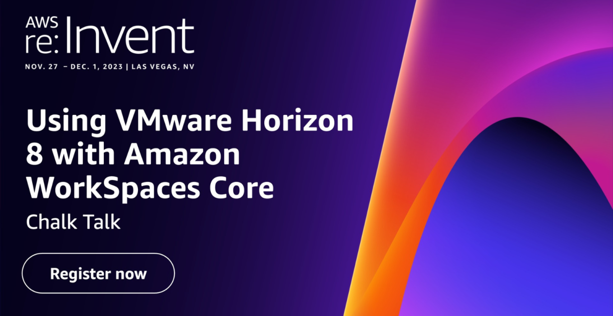 Getting the most out of VMware Horizon 8 with Amazon WorkSpaces Core
