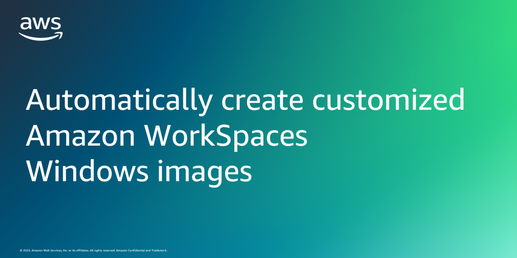 Automatically create customized Amazon WorkSpaces Windows images