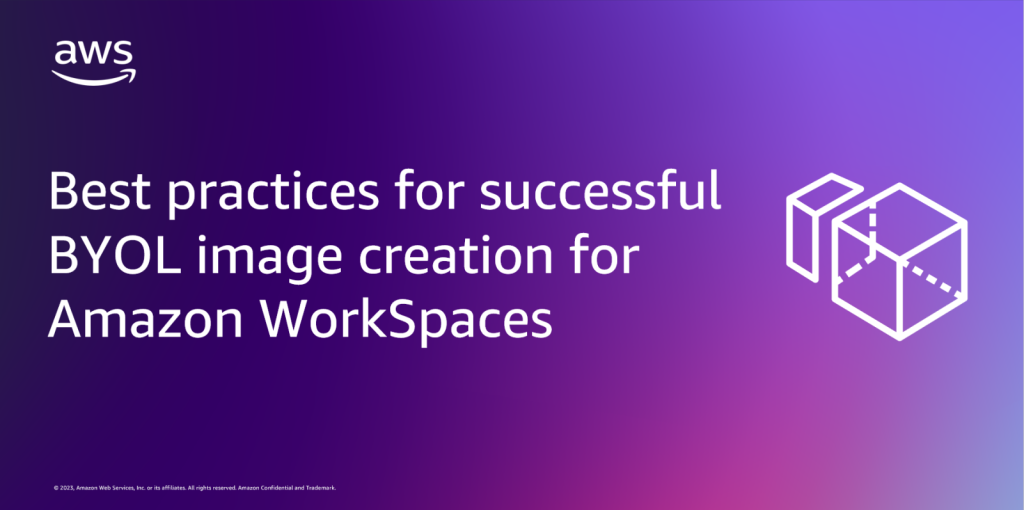 Best practices for successful BYOL image creation for Amazon WorkSpaces