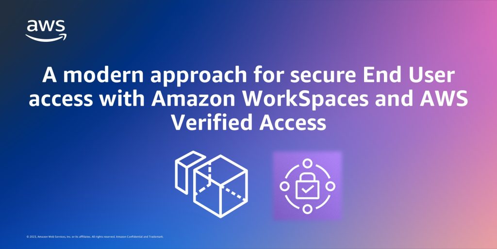 A modern approach for secure End User access with Amazon WorkSpaces and AWS Verified Access