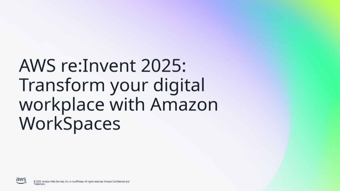 AWS re:Invent 2025: Transform your digital workplace with Amazon WorkSpaces | Amazon Web Services