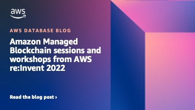 Amazon Managed Blockchain sessions and workshops from AWS re:Invent ...