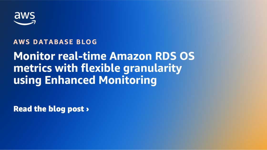 Monitor real-time Amazon RDS OS metrics with flexible granularity using ...