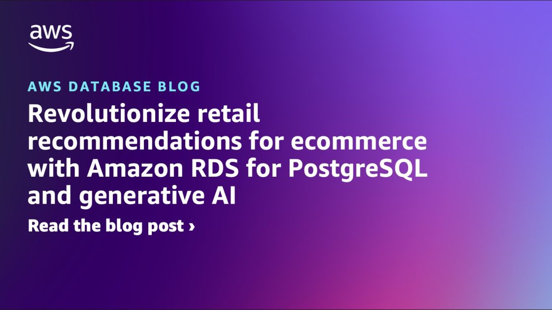 Revolutionize retail recommendations for ecommerce with Amazon RDS for ...