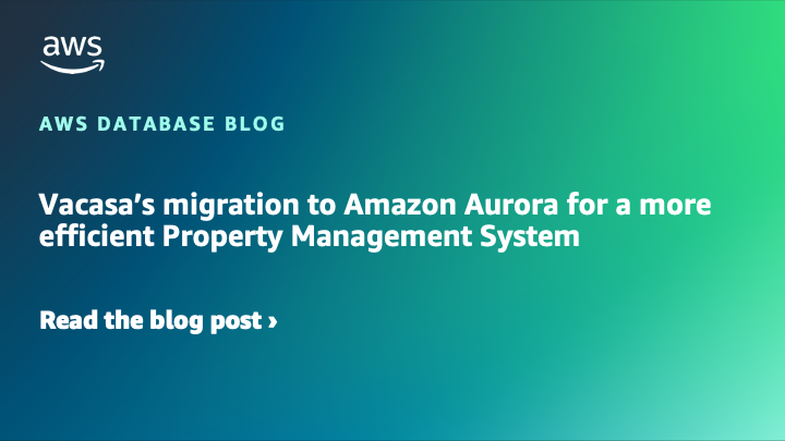 Vacasa’s migration to Amazon Aurora for a more efficient Property Management System