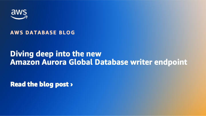 Diving deep into the new Amazon Aurora Global Database writer endpoint Feature image