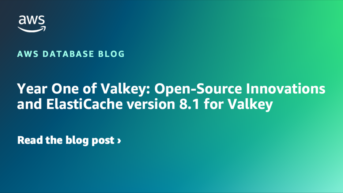 Year One of Valkey: Open-Source Innovations and ElastiCache version 8.1 for Valkey