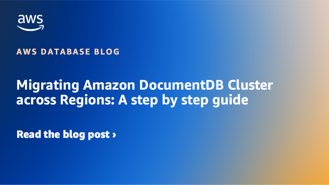 Migrating Amazon DocumentDB Cluster across Regions: A step by step ...
