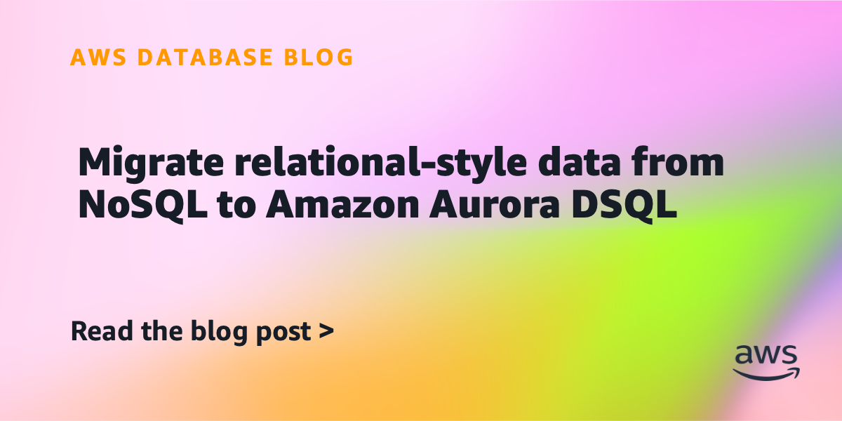 Amazon Aurora DSQL Simplifies NoSQL-to-Relational Migration