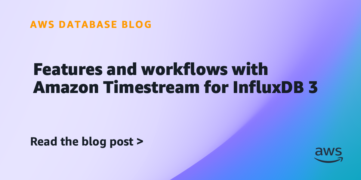 Features and workflows with Amazon Timestream for InfluxDB 3