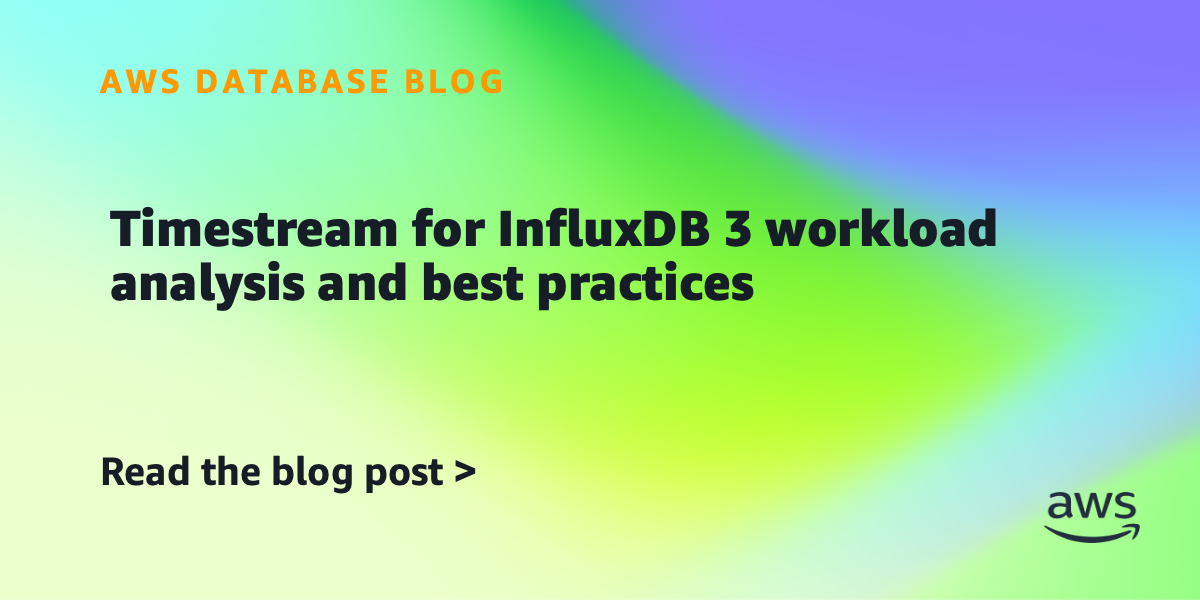 Timestream for InfluxDB 3 workload analysis and best practices