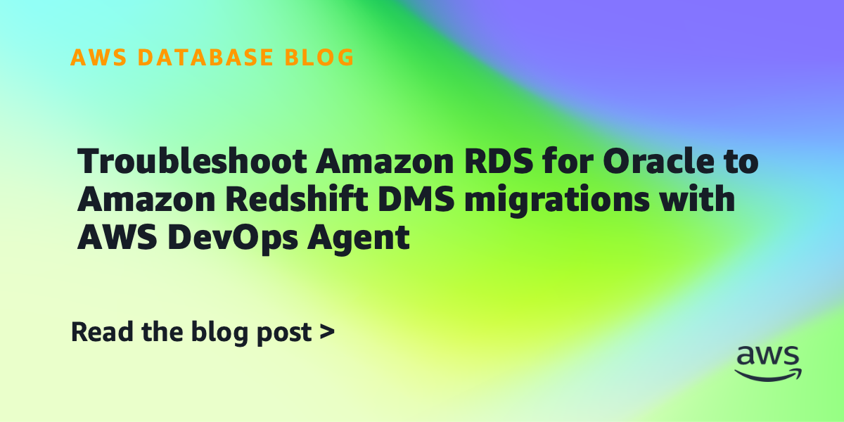 Troubleshoot Amazon RDS for Oracle to Amazon Redshift DMS migrations with AWS DevOps Agent