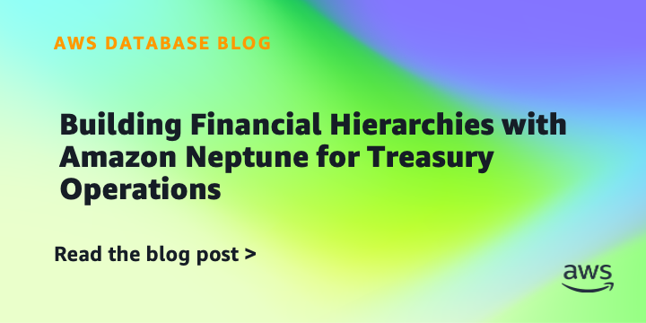 Building Financial Hierarchies with Amazon Neptune for Treasury Operations