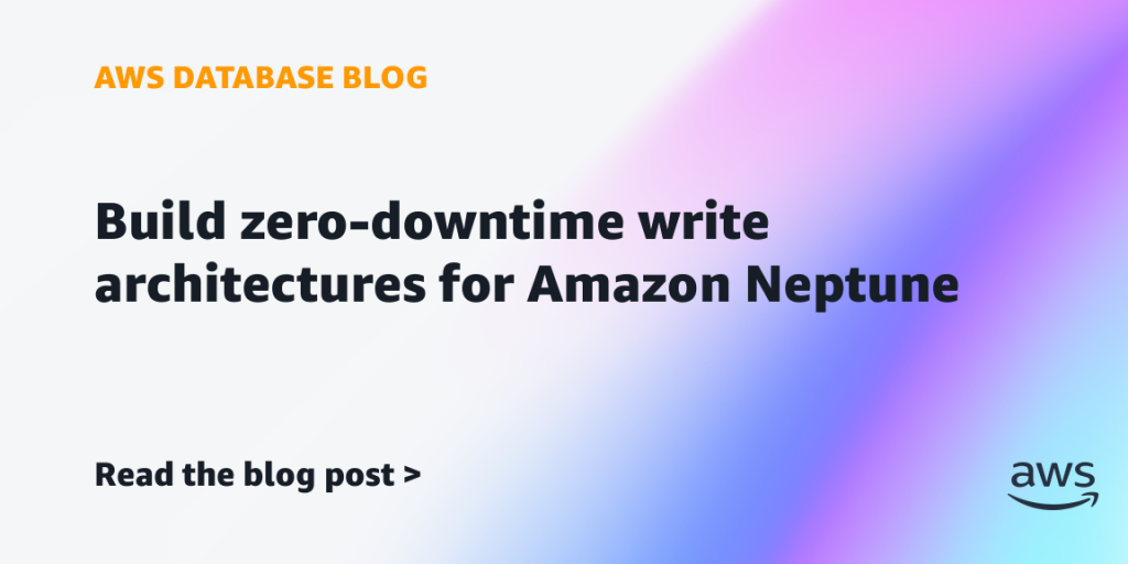 Build zero-downtime write architectures for Amazon Neptune